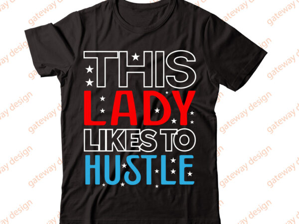 This lady likes to hustle-vector t-shirt desig,trendy svg design, trendy t shirt design bundle, t shirt design svg typography t-shirt design bundle, print on demand shirt designs (57 +), typography