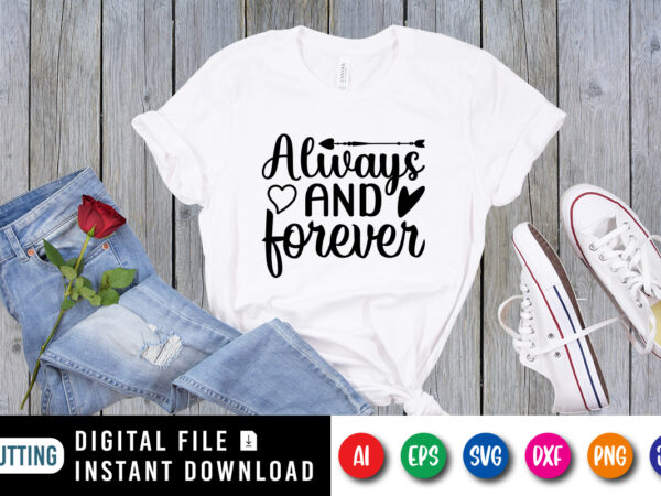 Always and forever valentine shirt print template t shirt vector