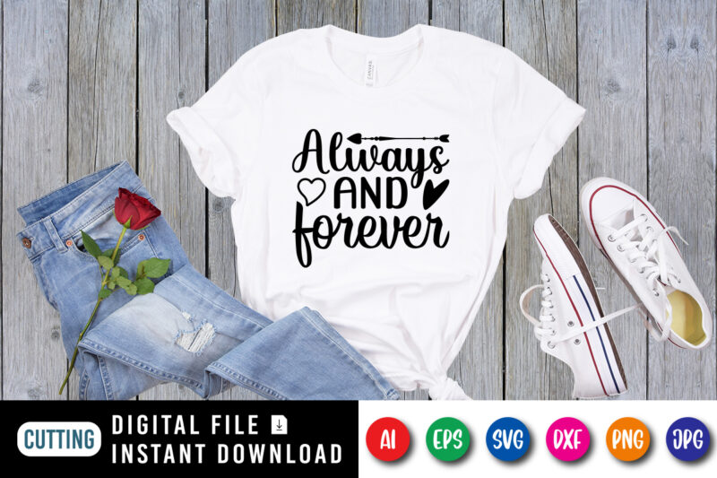 Always and forever Valentine shirt print template