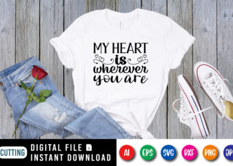 My Heart is wherever you are valentine day shirt print templete t shirt designs for sale