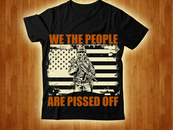 We the people are pissed off t-shirt design,4th july freedom t-shirt design,4th of, july 4th of, july craft, 4th of july, cricut 4th, of july, consent is sexy t-shrt design