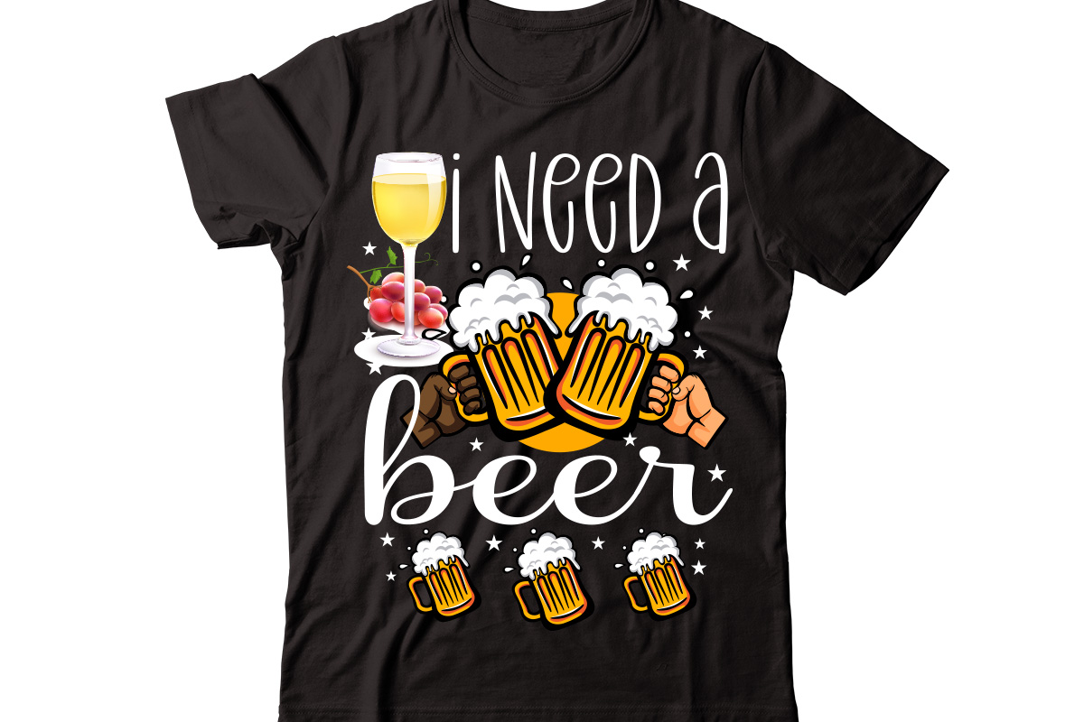 I Need A Beer vector t-shirt design,Wine Svg Bundle, Wine Quotes Svg ...