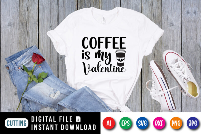 Coffee is my valentine