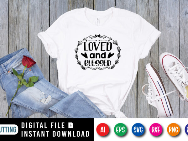 Loved and blessed t shirt vector graphic