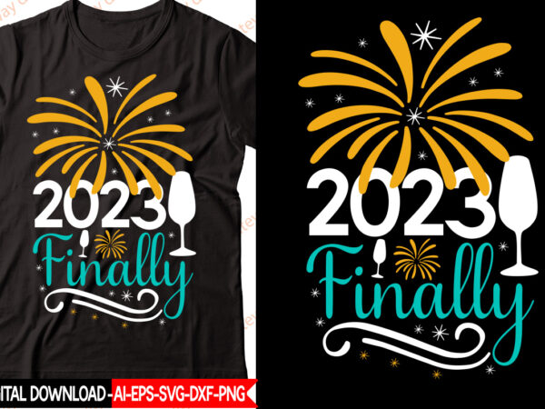 2023 finally vector t-shirt design,new year 2023 svg bundle, new year quotes svg, happy new year svg, 2023 svg, new year shirt svg, funny quotes svg, svg files for cricut