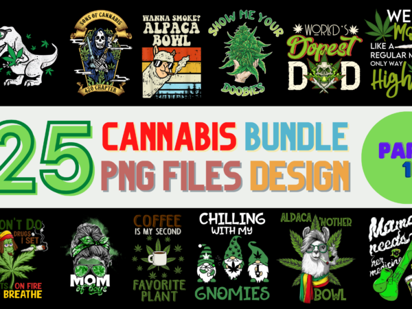 25 cannabis png t-shirt designs bundle for commercial use part 1, cannabis t-shirt, cannabis png file, cannabis digital file, cannabis gift, cannabis download, cannabis design