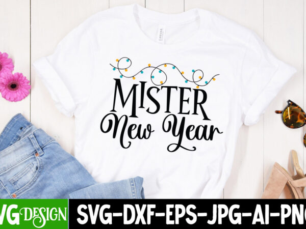 Mister new year t-shirt design , mister new year svg cut file, new year svg bundle , new year sublimation bundle , new year svg design quotes bundle , 365