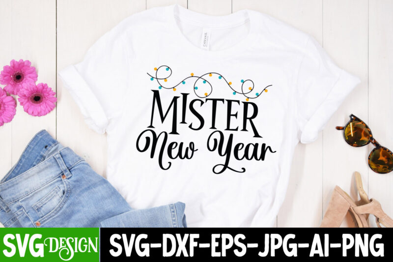 Mister New Year T-Shirt Design , Mister New Year SVG Cut File, New Year SVG Bundle , New Year Sublimation BUndle , New Year SVG Design Quotes Bundle , 365