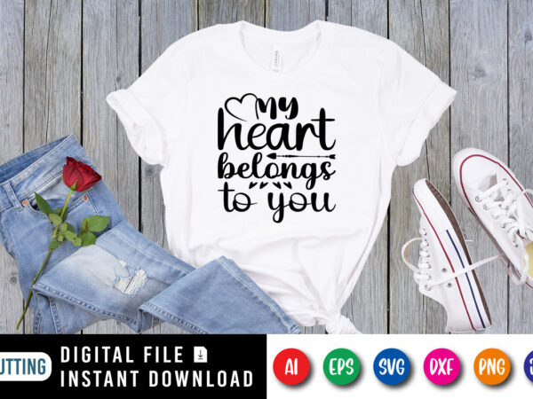 My heart belongs to you valentine’s day shirt print template t shirt designs for sale