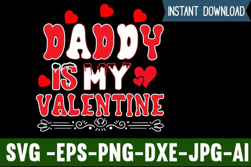Daddy Is My Valentine T-shirt Design,Valentines Day SVG files for Cricut -  Valentine Svg Bundle - DXF PNG Instant Digital Download - Conversation  Hearts svg,Valentine's Svg Bundle,Valentine's Day Svg,Be My Valentine Svg ,Love