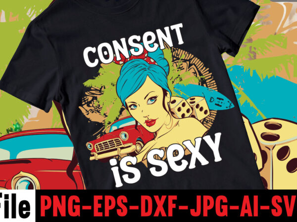 Consent is sexy t-shrt design ,cannabis saved my life t-shirt design,120 design, 160 t-shirt design mega bundle, 20 christmas svg bundle, 20 christmas t-shirt design, a bundle of joy nativity,