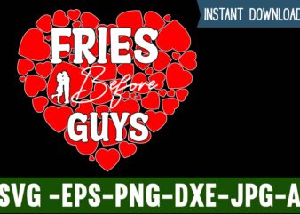 Fries Before Guys T-shirt design,Valentines Day SVG files for Cricut – Valentine Svg Bundle – DXF PNG Instant Digital Download – Conversation Hearts svg,Valentine’s Svg Bundle,Valentine’s Day Svg,Be My Valentine