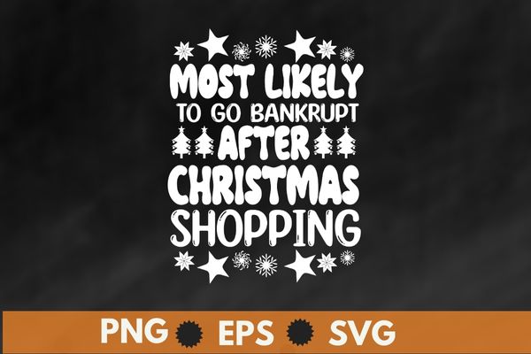 Most likely to go bankrupt after christmas shopping T-shirt design svg,christmas shopping