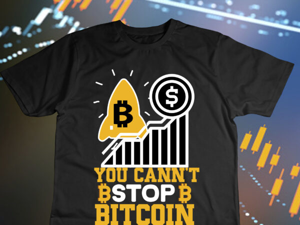 You cann’t stop bitcoin t-shirt design , you cann’t stop bitcoin svg cut file, bitcoin day squad t-shirt design , bitcoin day squad bundle , crypto millionaire loading bitcoin funny