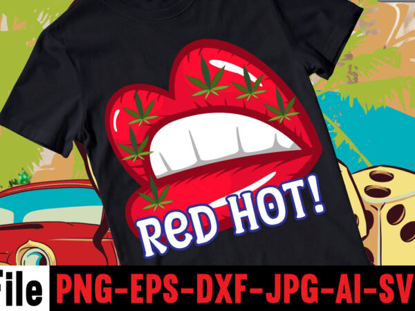 Red hot! t-shirt design,consent is sexy t-shrt design ,cannabis saved my life t-shirt design,120 design, 160 t-shirt design mega bundle, 20 christmas svg bundle, 20 christmas t-shirt design, a bundle