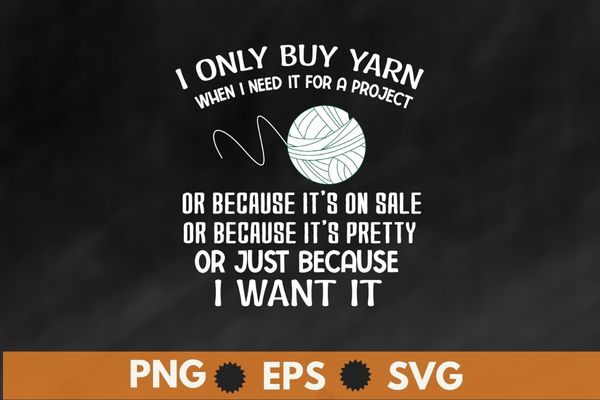 I only but yarn when i need funny crochet sewing mom T-shirt design vector, , crochet, funny crocheting