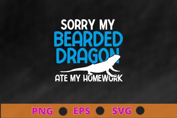 Sorry Bearded Dragon Ate My Homework funny Lizard Beardie T-shirt design svg, Funny Bearded Dragon, Cute Lizard, Ate My Homework T-Shirt