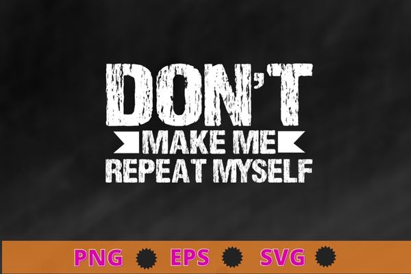 Don’t Make Me Repeat Myself Funny History T-Shirt, History Teacher T-Shirt png, Study History, funny History Teachers & students, Book Lovers