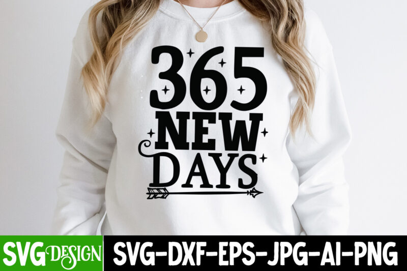 New Year SVG Bundle , New Year Sublimation BUndle , New Year SVG Design Quotes Bundle , 365 New Days T-Shirt Design , 365 New Days SVG Cut File, Happy