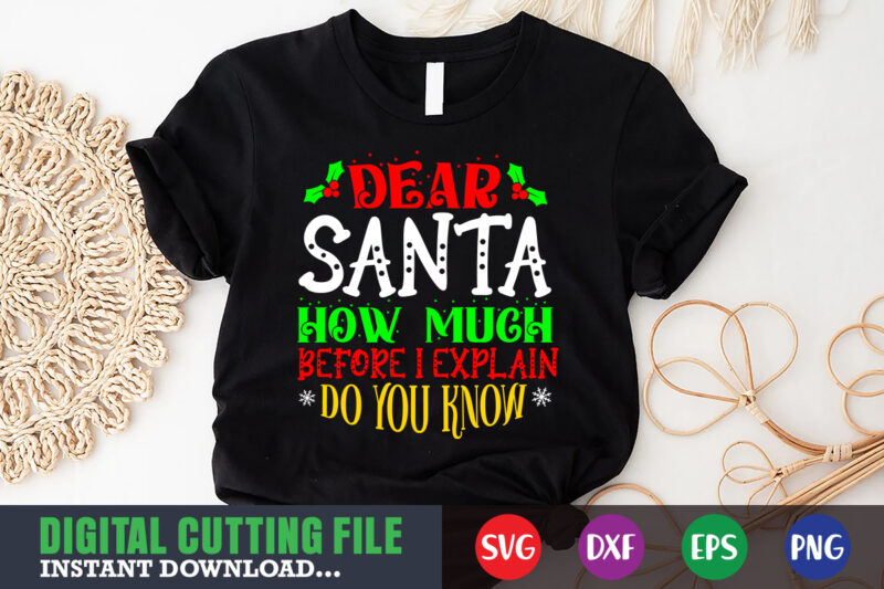 Dear santa how much before i explain do you know svg, print template, christmas naughty svg, christmas svg, christmas t-shirt, christmas svg shirt print template, svg, merry christmas svg, christmas