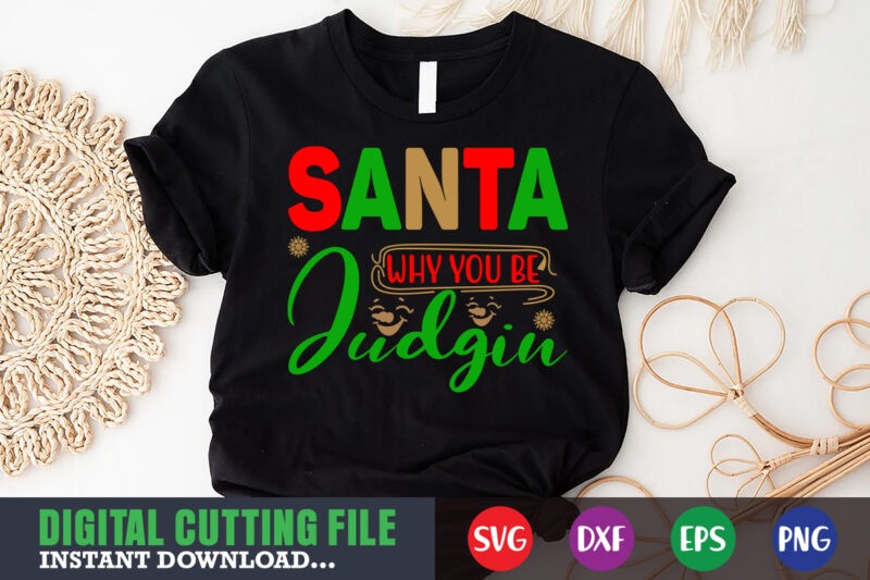 Santa why you be judgin svg, print template, christmas naughty svg, christmas svg, christmas t-shirt, christmas svg shirt print template, svg, merry christmas svg, christmas vector, christmas sublimation design, christmas