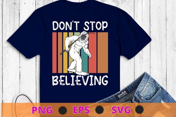 Don’t Stop Believing Bigfoot T Shirt design svg, Bigfoot shirt png, Bassquatch, Sasquatch, Gorilla, mysterious animal