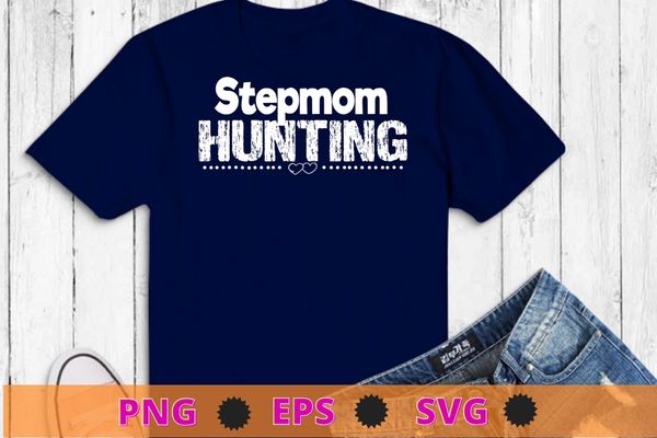 Stepmom hunting shirt stepmom hunting funny saying quote t-shirt design svg, stepmom hunting shirt png, saying quote t-shirt