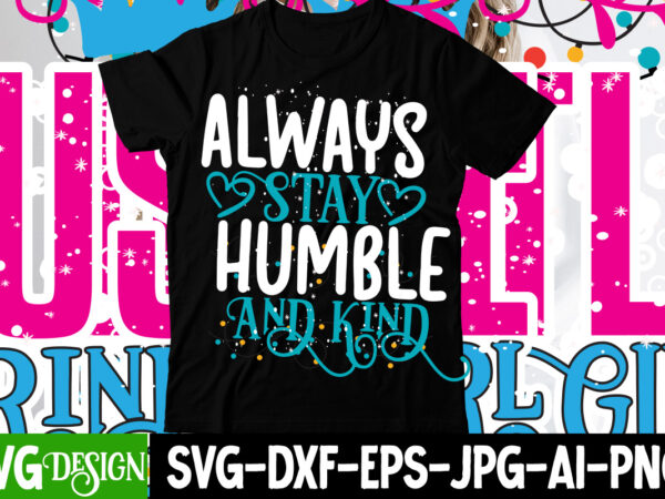 Always stay humble and kind t-shirt design , hustle svg, the dream is free, the hustle is sold separately svg, stay humble hustle hard svg, hustle shirt svg, png &