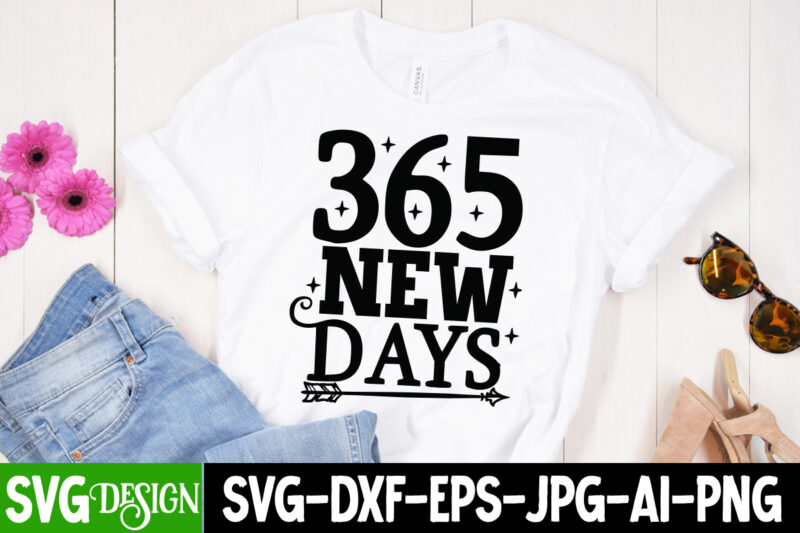 New Year SVG Bundle , New Year Sublimation BUndle , New Year SVG Design Quotes Bundle , 365 New Days T-Shirt Design , 365 New Days SVG Cut File, Happy