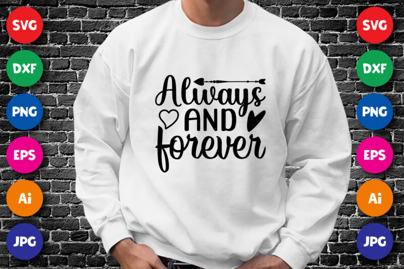 Always and forever Valentine shirt print template