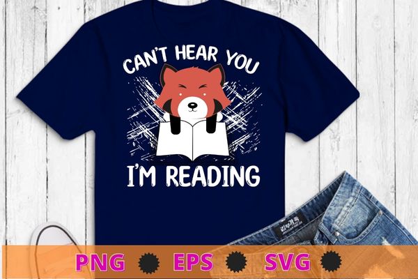 Funny Can’t Hear You I’m Reading book lover red-panda T-Shirt design svg, Funny Can’t Hear You I’m Reading png, book lover, red-panda T-Shirt png