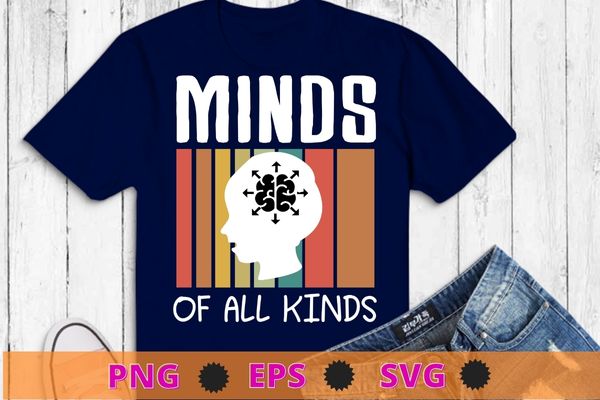 minds of all kinds Neurodiversity Mental Health saying T-Shirt design svg, Neurodiversity, Mental Health, ADHD Autism Awareness