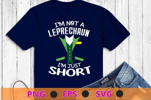 I’m not a leprechaun i’m just short st. patricks day tie and dress t-shirt design svg, i’m not a leprechaun i’m just short eps, st. patrick’s day, tie and dress