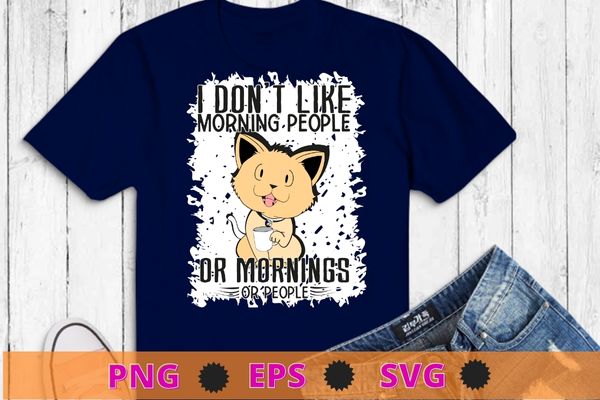 I don’t like morning people or mornings or people funny cat drink coffee t-shirt design svg, i don’t like morning people or mornings or people png, funny cat drink coffee,