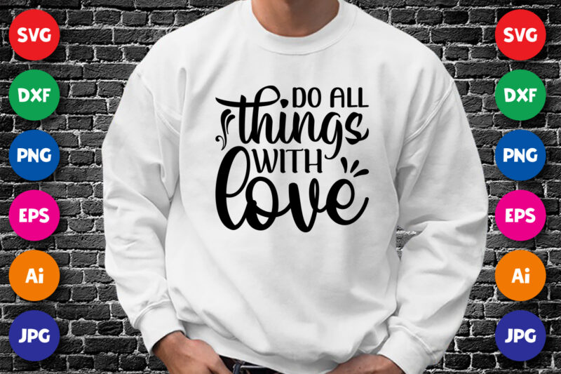 Do all things with love Valentine’s day shirt print template