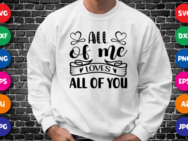 All of me loves all of you valentine’s day shirt print template t shirt vector