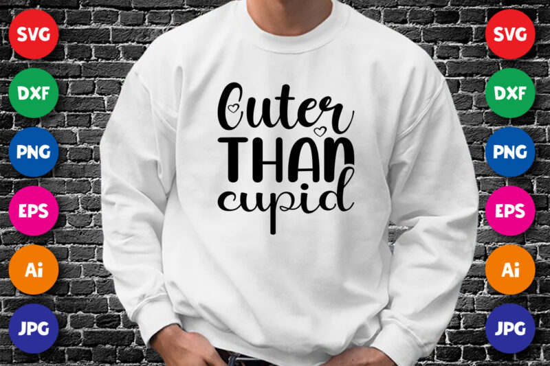 Cuter than cupid Valentin’s day shirt print template