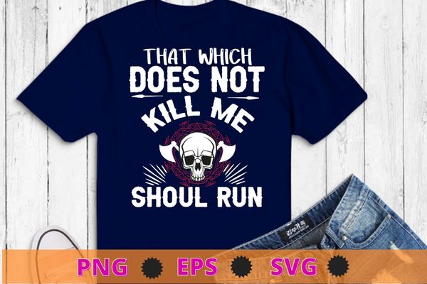 Viking Nordic That Which Does Not Kill Me Should Run T Shirt design svg, skull, Norse Mythology, Valkyrie, Valhalla, Viking, Raven Nordic