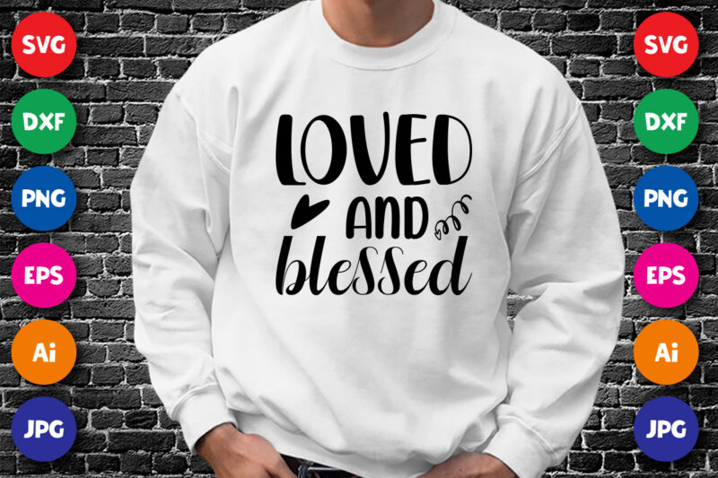 Loved and blessed Valentine shirt print template