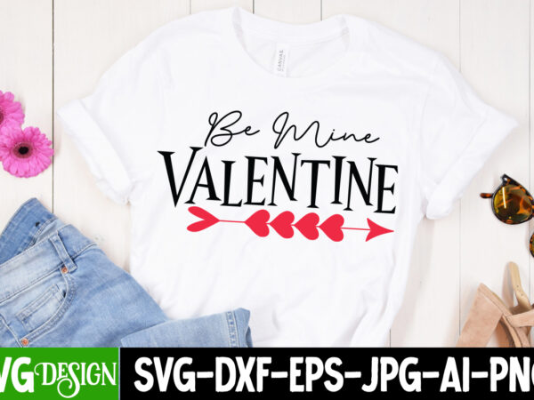 Be mine valentine t-shirt design , be mine valentine svg cut file, valentine’s day svg bundle, valentine svg bundle, valentine day svg, love svg, valentines day svg files, valentine svg,