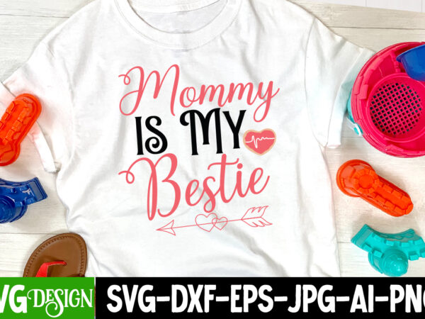 Mommy is my bestie t-shirt design , mommy is my bestie svg cut file , valentine’s day svg bundle, valentine svg bundle, valentine day svg, love svg, valentines day svg