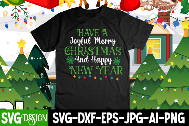 Have a Joyful Merry And Happy New Year T-Shirt Design , Have a Joyful Merry And Happy New Year,Christmas SVG Mega Bundle , 220 Christmas Design , Christmas svg bundle