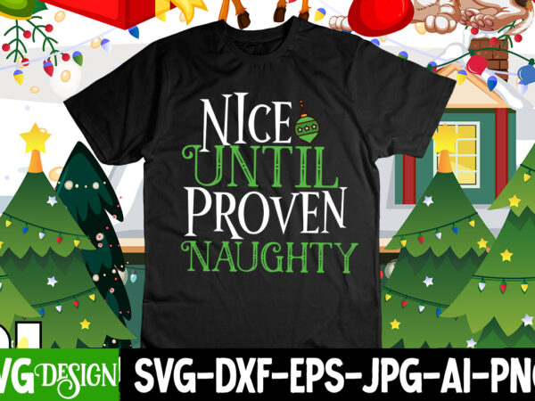 Nice until proven naughty t-shirt design , merry christmas 2022 t-shirt design , christmas svg mega bundle , 220 christmas design , christmas svg bundle , 20 christmas t-shirt design