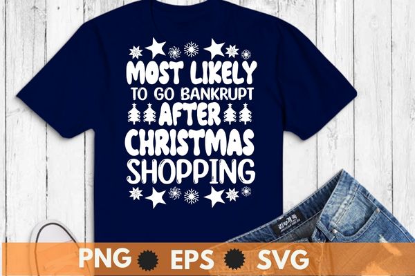 Most likely to go bankrupt after christmas shopping t-shirt design svg,christmas shopping