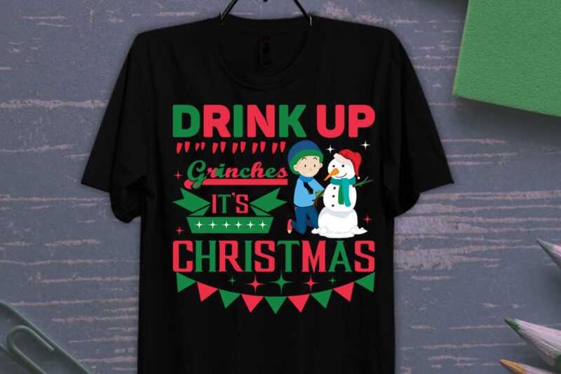 Drink Up Grinches It's Christmas T-shirt Design, Merry Christmas SVG,Christmas Sublimation Png, Tis The Season Png, Retro Christmas Png, Sublimation Design Downloads, Christmas Shirt Design, Digital Download,Sleigh Girl Sleigh PNG,