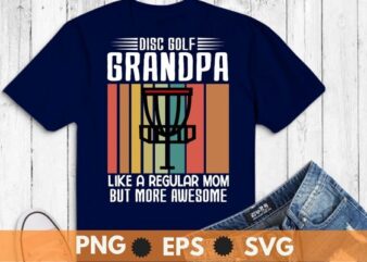 Disc golf grandpa like a regular mom but more awesome T-shirt design vector, disc golf grandpa, vintage golf