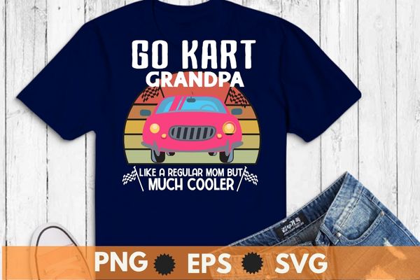 Go kart racing grandpa like a regular grandpa but cooler shirt design vector, go kart, racing car, go kart diver,