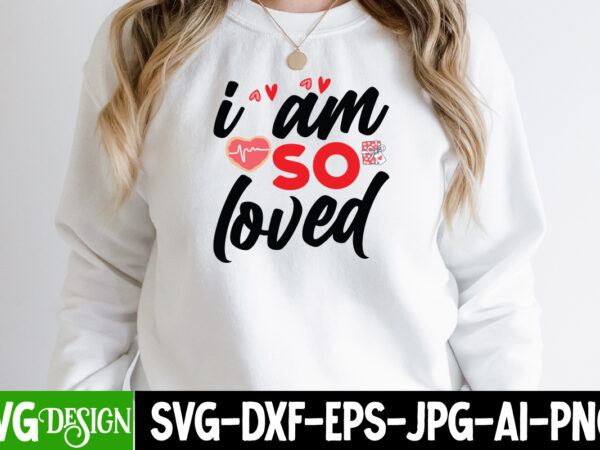 I m so loved t-shirt design , i m so loved svg cut file, valentine’s day svg bundle , valentine t-shirt design bundle , valentine’s day svg bundle quotes, be