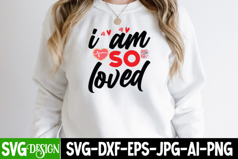 I m So Loved T-Shirt Design , I m So Loved SVG Cut File, Valentine's Day SVG Bundle , Valentine T-Shirt Design Bundle , Valentine's Day SVG Bundle Quotes, be