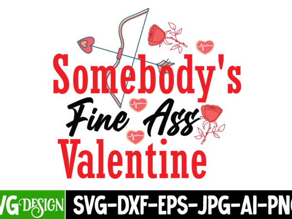 Somebody s fine a’s valentine t-shirt design , somebody s fine a’s valentine svg cut file , valentine’s day svg bundle , valentine t-shirt design bundle , valentine’s day svg